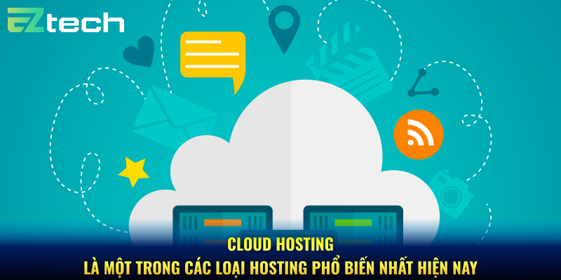 Cloud Hosting là một trong các loại hosting phổ biến nhất hiện nay