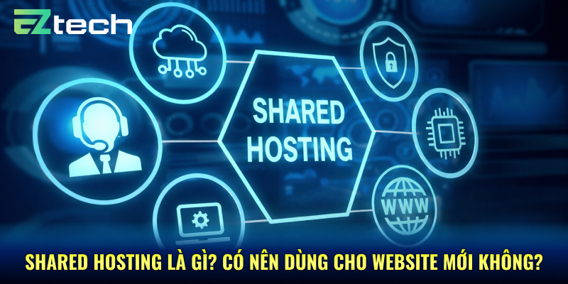 Shared Hosting là gì? Có nên dùng cho website mới không?